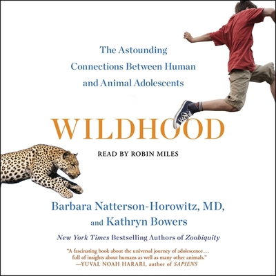 Wildhood: The Epic Journey from Adolescence to Adulthood in Humans and Other Animals By Barbara Natterson-Horowitz, Kathryn Bowers, Robin Miles (Read by) Cover Image