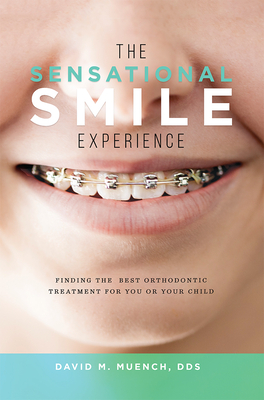 The Sensational Smile Experience: Finding the Best Orthodontic Treatment for You or Your Child Cover Image