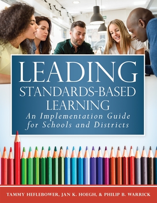 Leading Standards-Based Learning: An Implementation Guide for Schools and Districts (a Comprehensive, Five-Step Marzano Resources Curriculum Implement