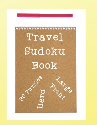 Travel Sudoku Book: Travel Sudoku Book For Adults, Travel Sudoku Puzzle Book, Sudoku Puzzles Book Hard, 80 Puzzles with Solutions, Sudoku Cover Image