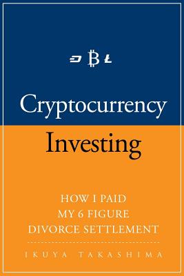Cryptocurrency: How I Paid my 6 Figure Divorce Settlement by Cryptocurrency Investing, Cryptocurrency Trading Cover Image