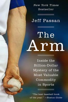 The Arm: Inside the Billion-Dollar Mystery of the Most Valuable Commodity in Sports Cover Image