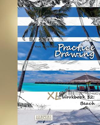 Practice Drawing - XL Workbook 12: Beach By York P. Herpers Cover Image