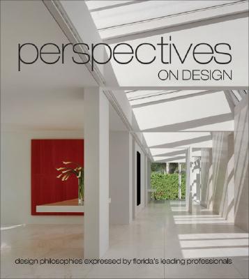 Perspectives on Design Florida: Design Philosophies Expressed by Florida's Leading Professionals