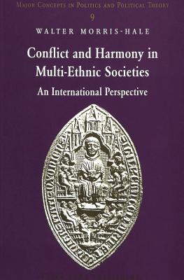 Conflict and Harmony in Multi-Ethnic Societies: An International Perspective (Major Concepts in Politics and Political Theory #9)