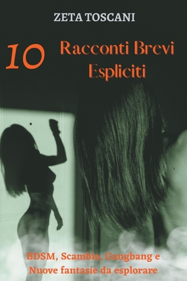 10 Racconti Brevi Espliciti: BDSM, Scambio, Gangbang e Nuove fantasie da esplorare Cover Image