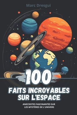 100 Faits Incroyables sur l'Espace: Anecdotes Fascinantes sur les Mystères de l'Univers Cover Image