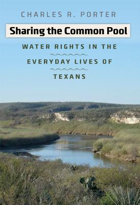 Sharing the Common Pool: Water Rights in the Everyday Lives of Texans (Pam and Will Harte Books on Rivers, sponsored by The Meadows Center for Water and the Environment, Texas State University) Cover Image