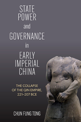 State Power and Governance in Early Imperial China: The Collapse of the Qin Empire, 221-207 Bce (Suny Chinese Philosophy and Culture)