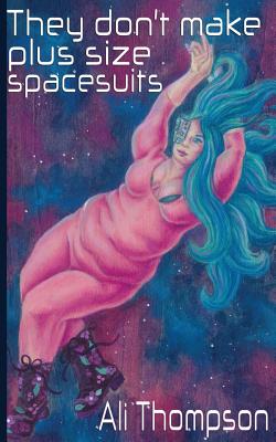 They don't make plus size spacesuits By Ali Thompson Cover Image