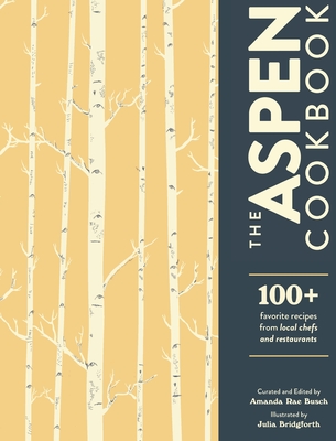 The Aspen Cookbook By Amanda Rae Busch, Julia Bridgforth (Illustrator), Ypn Aspen (Producer) Cover Image
