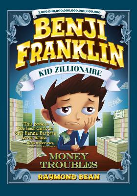 Benji Franklin: Kid Zillionaire: Money Troubles By Matthew Vimislik (Illustrator), Raymond Bean Cover Image