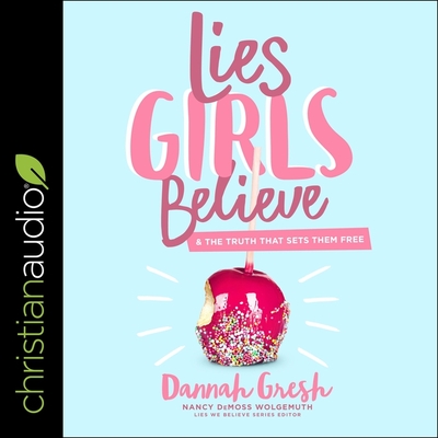 Lies Girls Believe Lib/E: And the Truth That Sets Them Free Cover Image