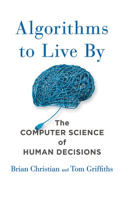 Algorithms to Live by: The Computer Science of Human Decisions Cover Image