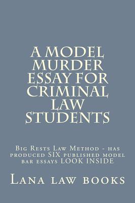 A Model Murder Essay For Criminal Law Students: Big Rests Law Method - has produced SIX published model bar essays LOOK INSIDE Cover Image