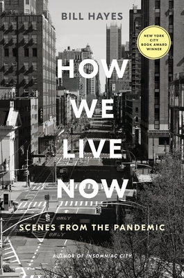 How We Live Now: Scenes from the Pandemic By Bill Hayes Cover Image