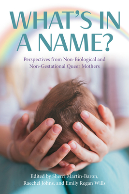 What’s in a Name? Perspectives from Non-Biological and Non-Gestational Queer Mothers Cover Image