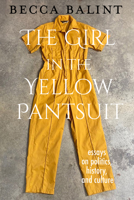 The Girl in the Yellow Pantsuit: Essays on Politics, History, and Culture