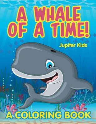 A Whale of a Time! (A Coloring Book) By Jupiter Kids Cover Image