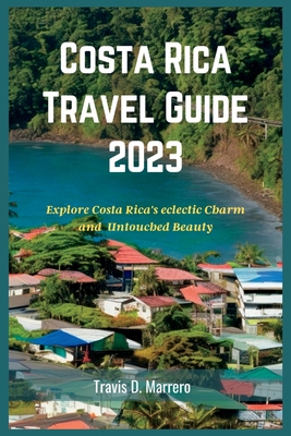 Costa Rica Travel Guide 2023: Explore Costa Rica's eclectic Charm and Untouched Beauty Cover Image
