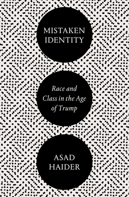 Mistaken Identity: Mass Movements and Racial Ideology By Asad Haider Cover Image