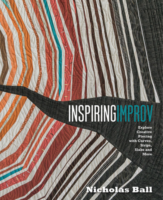 Inspiring Improv: Explore Creative Piecing with Curves, Strips, Slabs and More Cover Image