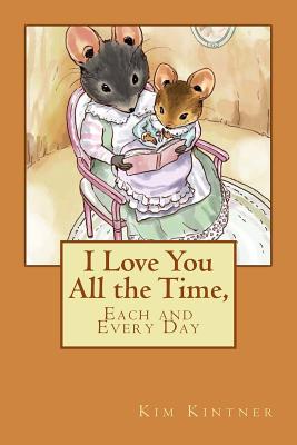 I Love You All the Time, Each and Every Day (Sweet Sentiments for Kids)