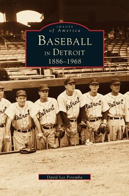 Baseball in Detroit 1886-1968 By David Lee Poremba Cover Image