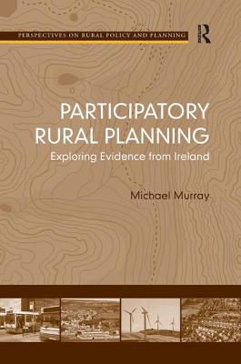 Participatory Rural Planning: Exploring Evidence from Ireland (Perspectives on Rural Policy and Planning) Cover Image