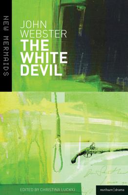 The White Devil (New Mermaids) By John Webster, Christina Luckyj (Editor), Christina Luckyj (Volume Editor) Cover Image