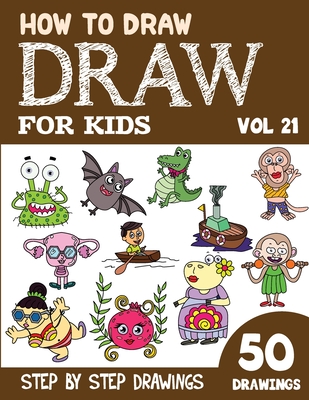How to Draw for Kids: 50 Cute Step By Step Drawings (Vol 21) By Sonia Rai Cover Image
