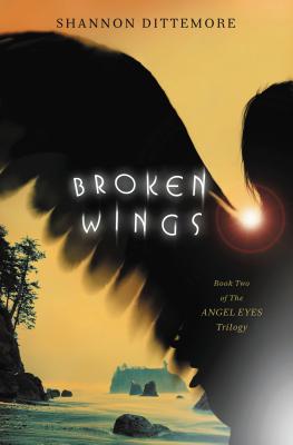 Broken Wings (Angel Eyes Novel #2) By Shannon Dittemore Cover Image