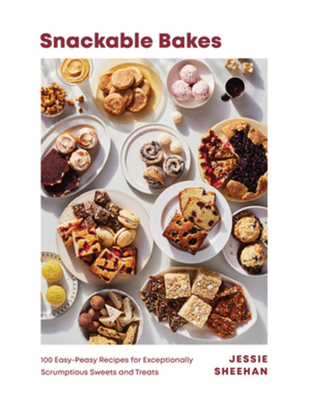 Snackable Bakes: 100 Easy-Peasy Recipes for Exceptionally Scrumptious Sweets and Treats Cover Image