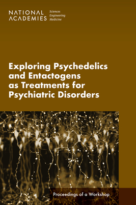 Exploring Psychedelics and Entactogens as Treatments for Psychiatric Disorders: Proceedings of a Workshop Cover Image