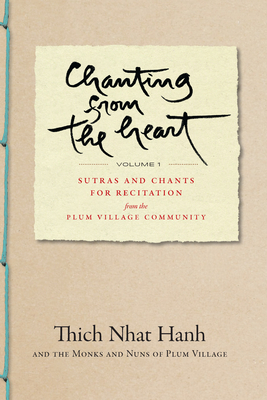Chanting from the Heart Vol I: Sutras and Chants for Recitation from the Plum Village Community By Thich Nhat Hanh Cover Image