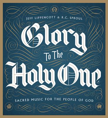 Glory to the Holy One By R. C. Sproul (Lyricist), Jeff Lippencott (Composer) Cover Image