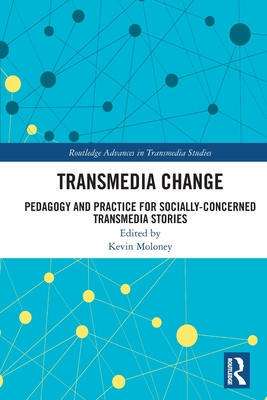 Transmedia Change: Pedagogy and Practice for Socially-Concerned Transmedia Stories Cover Image