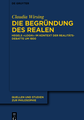 Die Begründung des Realen (Quellen Und Studien Zur Philosophie #147) By Claudia Wirsing Cover Image