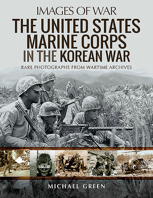 The United States Marine Corps in the Korean War (Images of War) Cover Image