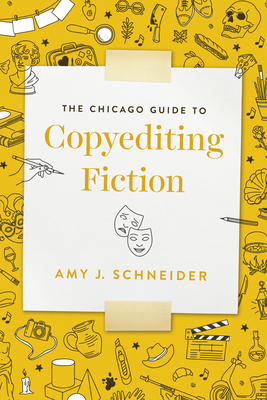 The Chicago Guide to Copyediting Fiction (Chicago Guides to Writing, Editing, and Publishing) By Amy J. Schneider Cover Image