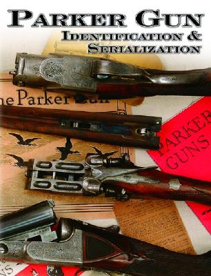 Parker Gun Identification & Serialization By Charles E. Price, S. P. Fjestad (Editor), Charlie Price (Editor) Cover Image