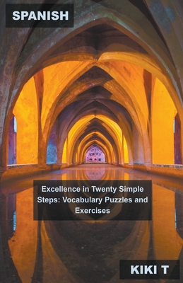 Spanish Excellence in Twenty Simple Steps: Vocabulary Puzzles and Exercises (Learn Spanish #7)