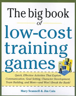 Big Book of Low-Cost Training Games: Quick, Effective Activities That Explore Communication, Goal Setting, Character Development, Teambuilding, and Mo Cover Image