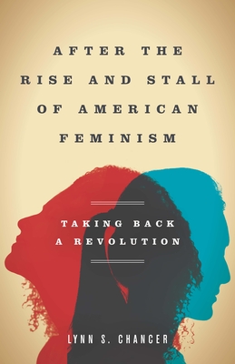 After the Rise and Stall of American Feminism: Taking Back a Revolution cover