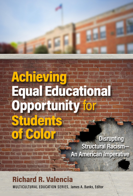 Achieving Equal Educational Opportunity for Students of Color: Disrupting Structural Racism--An American Imperative (Multicultural Education)
