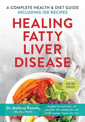 Healing Fatty Liver Disease: A Complete Health & Diet Guide, Including 100 Recipes By Maitreyi Raman, Angela Sirounis, Jennifer Shrubsole Cover Image