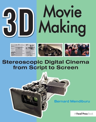 3D Movie Making: Stereoscopic Digital Cinema from Script to Screen [With 3-D Glasses and DVD ROM] By Bernard Mendiburu Cover Image