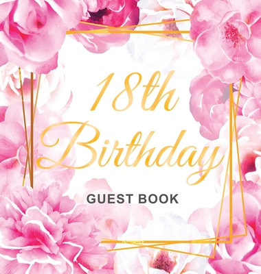 18th Birthday Guest Book: Keepsake Gift for Men and Women Turning 18 - Hardback with Cute Pink Roses Themed Decorations & Supplies, Personalized Cover Image