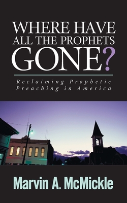 Where Have All the Prophets Gone: Reclaiming Prophetic Preaching in America Cover Image