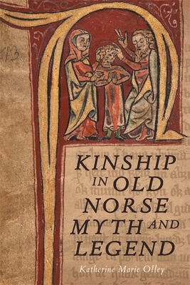 Kinship in Old Norse Myth and Legend (Studies in Old Norse Literature #10) By Katherine Marie Olley Cover Image